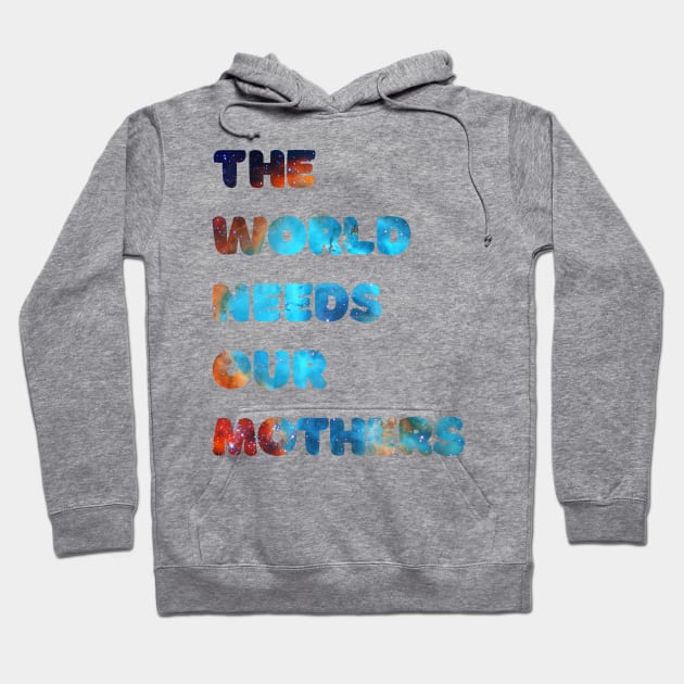 The world needs our mothers Hoodie by Arteria6e9Vena